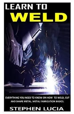 Learn to Weld de Stephen Lucia