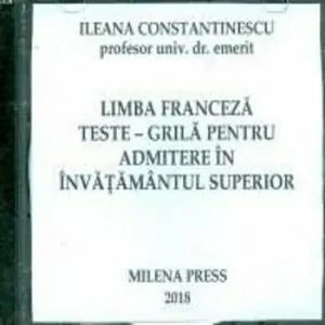 Limba franceza. Teste - Grile pentru admitere in invatamantul superior, CD-Rom de Ileana Constantinescu