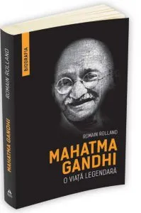 Mahatma Gandhi - O viata legendara (Biografia) de Romain Rolland