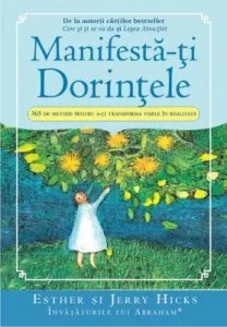Manifesta-ti Dorintele. 365 de Metode pentru a-ti transforma visele in realitate