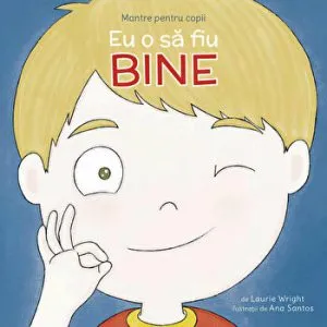 Mantre pentru copii. Eu o sa fiu bine de Laurie Wright