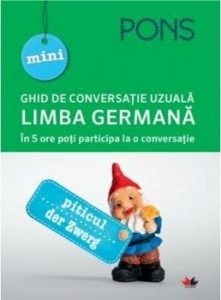 MINI GHID DE CONVERSATIE UZUALA. Limba germana. PONS. In 5 ore poti participa la o conversatie