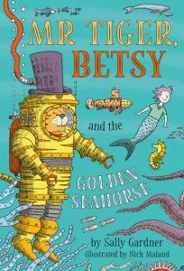 Mr Tiger, Betsy and the Golden Seahorse de Sally Gardner
