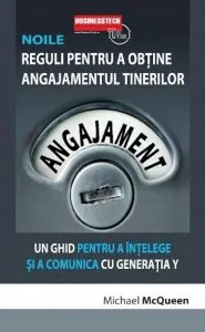 Noile reguli pentru a obtine angajamentul tinerilor. Un ghid pentru a intelege si a comunica cu generatia y de Michael McQueen