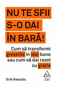 Nu te sfii s-o dai in bara! Cum sa transformi greselile in idei bune sau cum sa dai rasol cu gratie