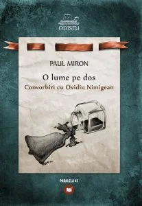 O Lume Pe Dos. Paul Miron Si Ovidiu Nimigean - Convorbiri de Ovidiu Nimigean