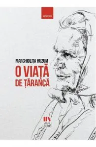 O viata de taranca de Marghiolita Huzum
