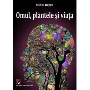 Omul, plantele si viata de Mihai Berca