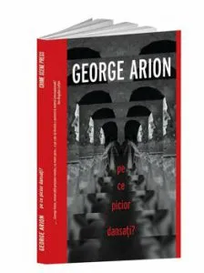 Pe ce picior dansati? de George Arion