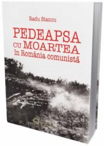 Pedeapsa cu moartea in Romania comunista de Radu Stancu