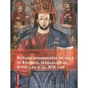 Pictura romaneasca de cult in Bihorul secolelor al 18-lea si al 19-lea de Aurel Chiriac