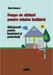 Pompe de caldura pentru tehnica incalzirii. Ghid practic pentru instalatori si proiectanti