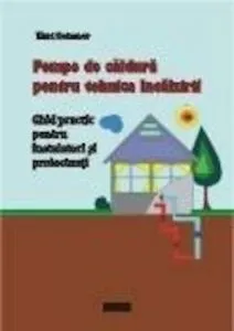Pompe de caldura pentru tehnica incalzirii. Ghid practic pentru instalatori si proiectanti de Karl Ochsner