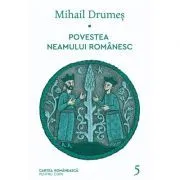 Povestea neamului romanesc. Volumul 5 de Mihail Drumes