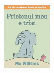 Prietenul meu e trist. Cartile cu elefantul Gerald si Porhita