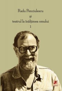 Radu Penciulescu şi teatrul la înălţimea omului