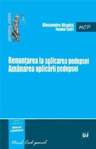 Renuntarea la aplicarea pedepsei. Amanarea aplicarii pedepsei