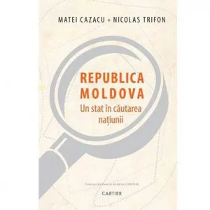 Republica Moldova - Un stat in cautarea natiunii de Nicolas Trifon