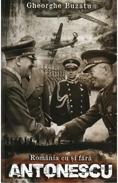 Romania cu si fara Antonescu de Gheorghe Buzatu