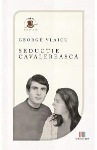 Seductie cavalereasca de George Vlaicu