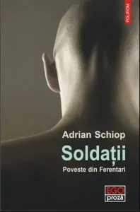 Soldatii. Poveste din Ferentari de Adrian Schiop