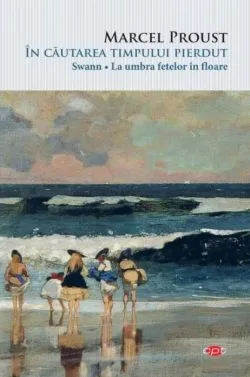 Swann. La umbra fetelor in floare de Marcel Proust