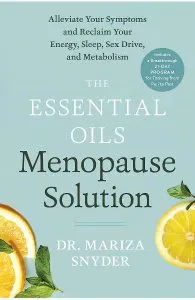 The Essential Oils Menopause Solution: Alleviate Your Symptoms and Reclaim Your Energy, Sleep, Sex Drive, and Metabolism de Mariza Snyder