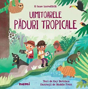 Uimitoarele paduri tropicale. O lume incredibila de Maddie Frost