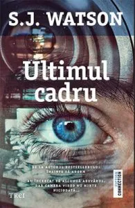 Ultimul cadru de S.J. Watson