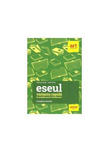 Varianta rapidă de pregătire pentru bacalaureat. Eseul. Literatura română
