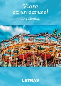 Viața ca un carusel de Ana Cirstian