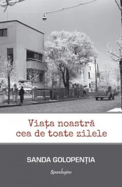 Viața noastră cea de toate zilele de Sanda Golopentia
