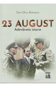 23 august. Adevarata istorie de Dan-Silviu Boerescu