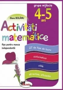 Activitati matematice - Fise pentru munca independenta, grupa mijlocie 4-5 ani de Elena Bolanu
