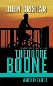 Al patrulea caz al lui Theodore Boone. Amenintarea de John Grisham