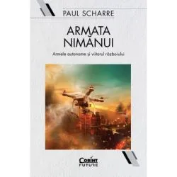 Armata nimanui. Armele autonome si viitorul razboiului de Paul Scharre