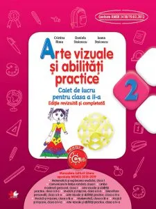 Arte vizuale si abilitati practice.Caiet de lucru pentru clasa a II-a. Ed. a II-a