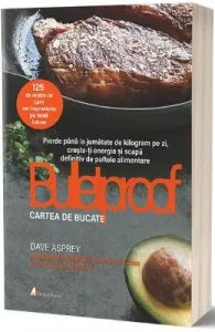 Bulletproof. Carte de bucate de Dave Asprey