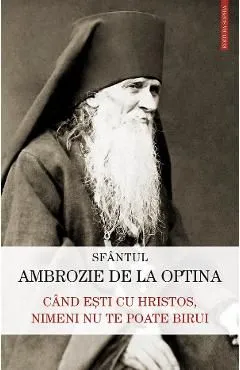 Cand esti cu Hristos, nimeni nu te poate birui de Sfantul Ambrozie De La Optina