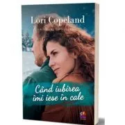 Cand iubirea imi iese in cale de Lori Copeland