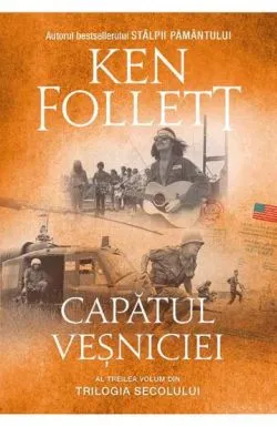 Capatul vesniciei. Trilogia Secolului Vol. 3 de Ken Follett