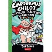 Capitanul Chilot si Atacul Toaletelor Vorbitoare 2. Color de Dav Pilkey