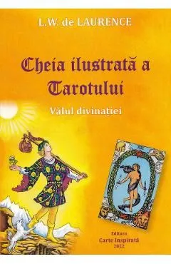 Cheia ilustrata a Tarotului. Valul divinatiei de L.W. De Laurence