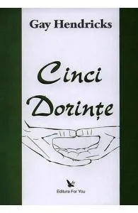 Cinci dorinte de Gay Hedricks