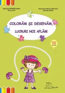 Coloram si desenam, lucruri noi aflam! de Gabriela Berbeceanu
