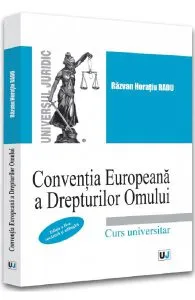 Conventia Europeana a Drepturilor Omului. Curs universitar Ed.2 de Razvan Horatiu Radu