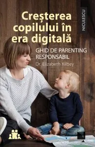 Cresterea copilului in era digitala de Elizabeth Kilbey