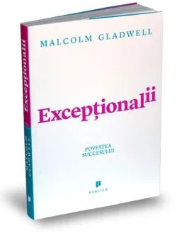 Exceptionalii (Outliers) de Malcolm Gladwell