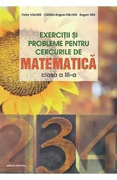 Exercitii si probleme pentru cercurile de matematica - Clasa 3 de Catalin-Eugen Nachila