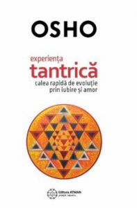 Experienta tantrica. Calea rapida de evolutie prin iubire si amor
